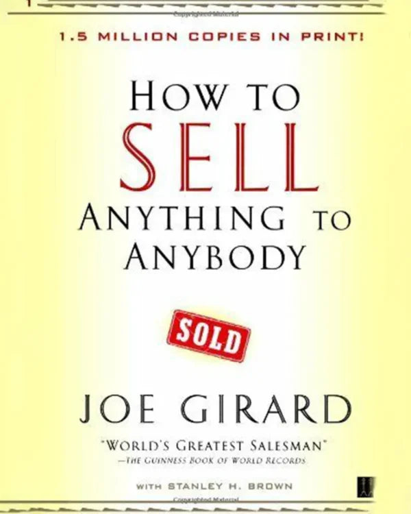 How To Sell Anything To Anybody Written by Joe Girard