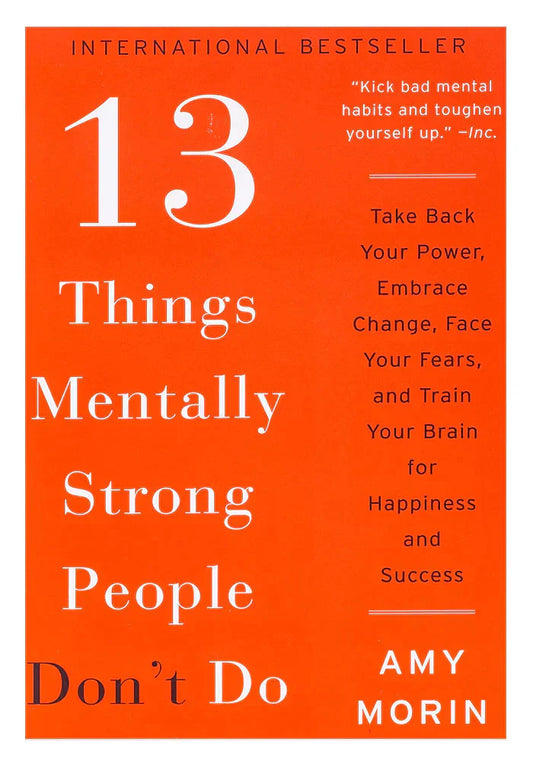 13 Things Mentally Strong People Don't Do: