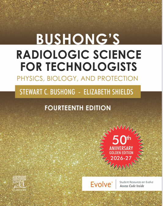 Bushong’s Radiologic Science for Technologists: Physics, Biology, and Protection 14th Edition