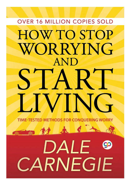 How To Stop Worrying And Start Living