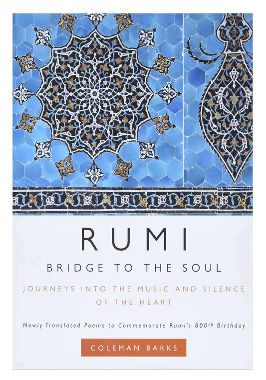 Rumi: Bridge To The Soul: Journeys Into The Music And Silence Of The Heart